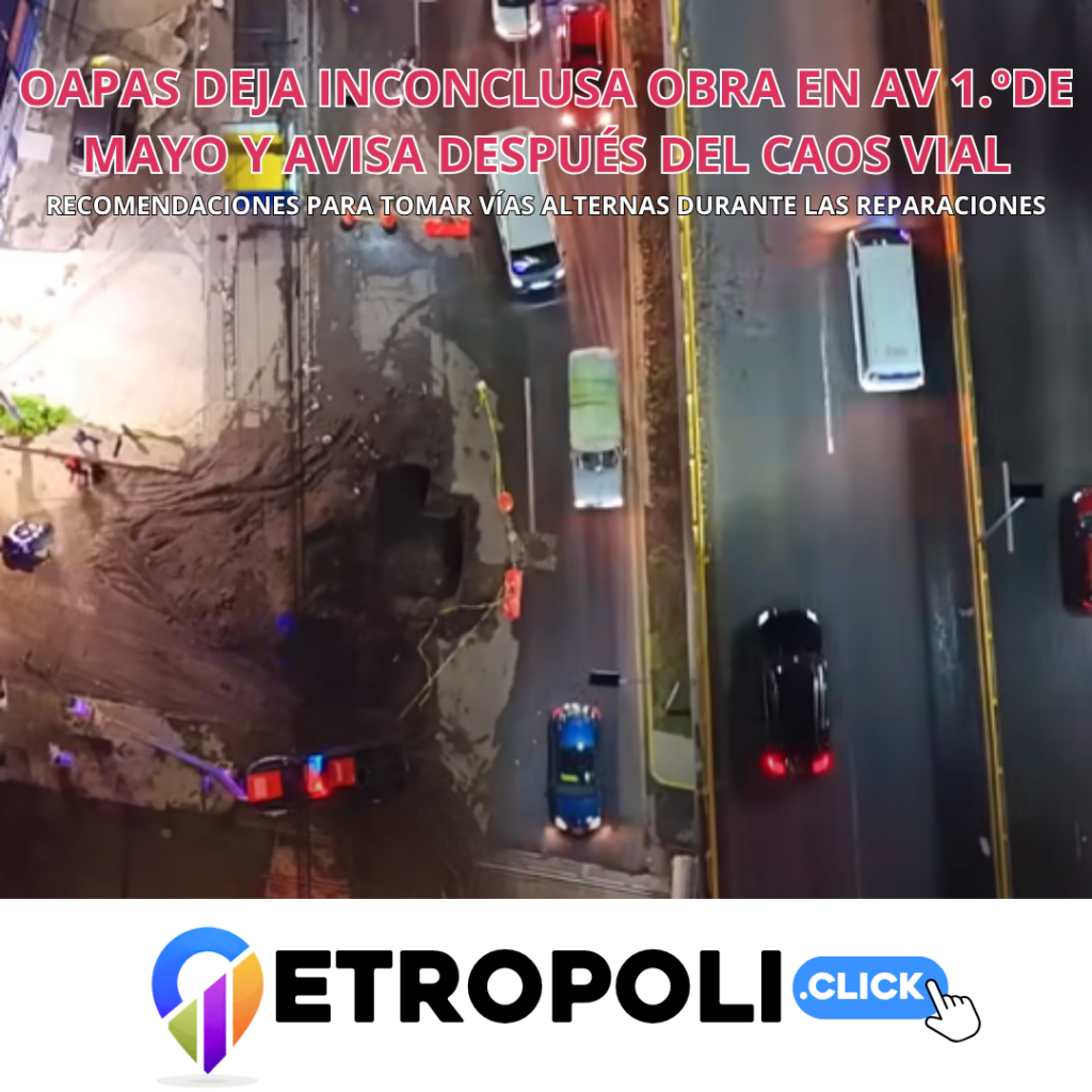OAPAS deja inconclusa obra en Primero de Mayo y avisa después del caos vial 1 Portada OAPAS deja inconclusa obra en Primero de Mayo y avisa después del caos vial