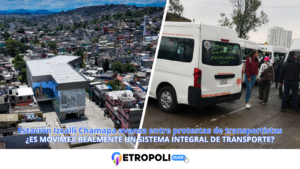 Estación Izcalli Chamapa avanza entre protestas de transportistas: ¿es Movimex realmente un sistema integral de transporte?