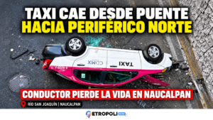 Taxista muere tras caer de un puente hacia Periférico Norte en Naucalpan; investigan las causas
