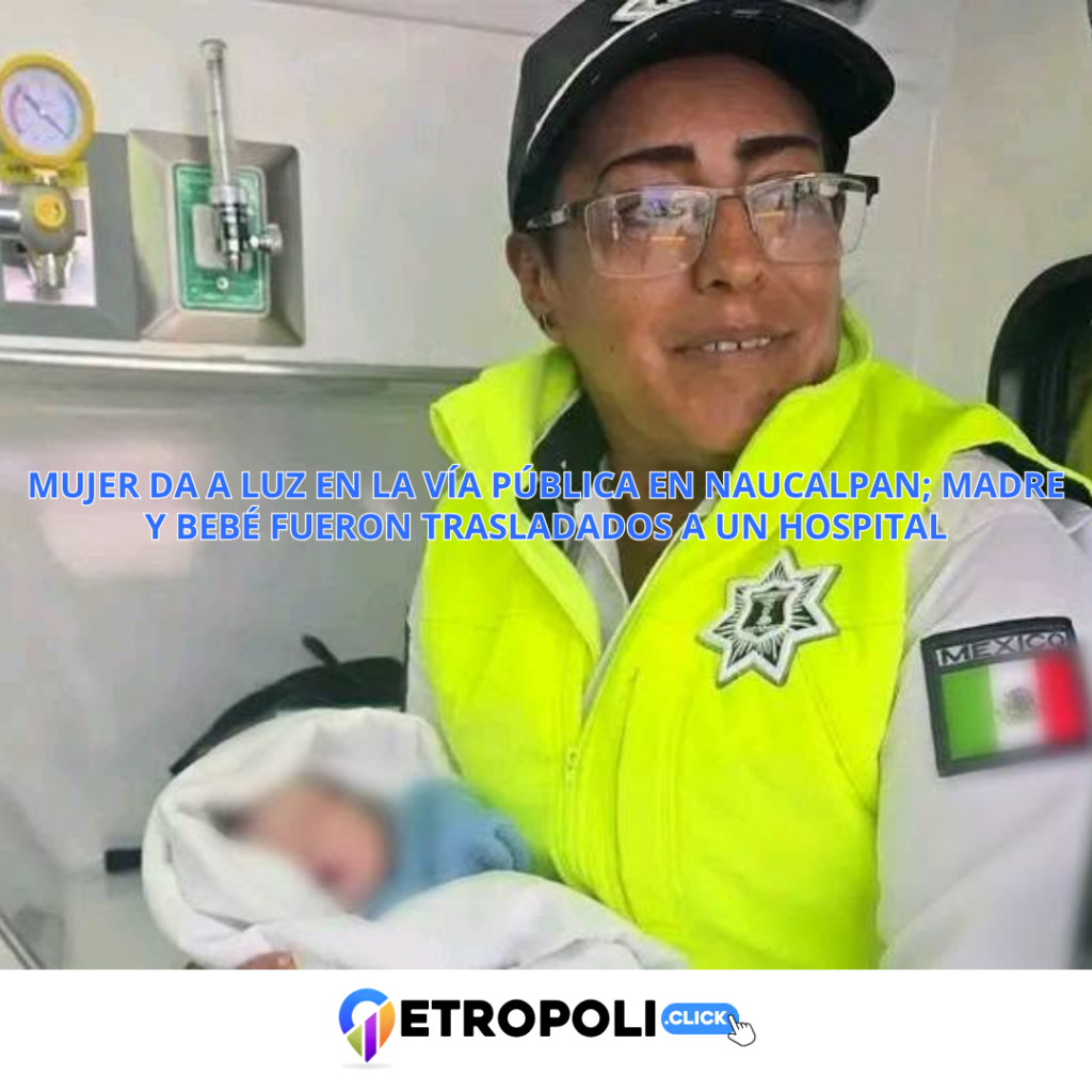 portada Mujer da a luz en la vía pública en Naucalpan; madre y bebé fueron trasladados a un hospital