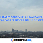 Aviones militares sobrevuelan Naucalpan durante prácticas para el desfile del 16 de septiembre