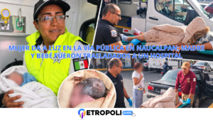 Mujer da a luz en la vía pública en Naucalpan; madre y bebé fueron trasladados a un hospital