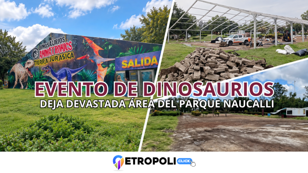 Dinosaurios en el Naucalli: evento comercial deja una zona devastada dentro del Área Natural Protegida