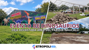 Dinosaurios en el Naucalli: evento comercial deja una zona devastada dentro del Área Natural Protegida